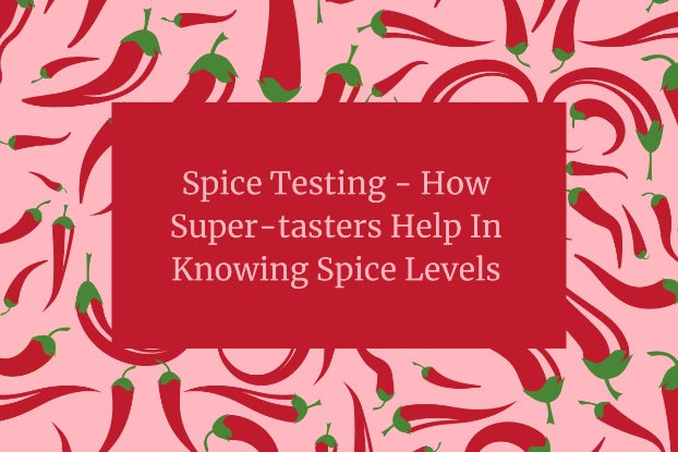Spice Testing - How Super-tasters Help In  Knowing Spice Levels